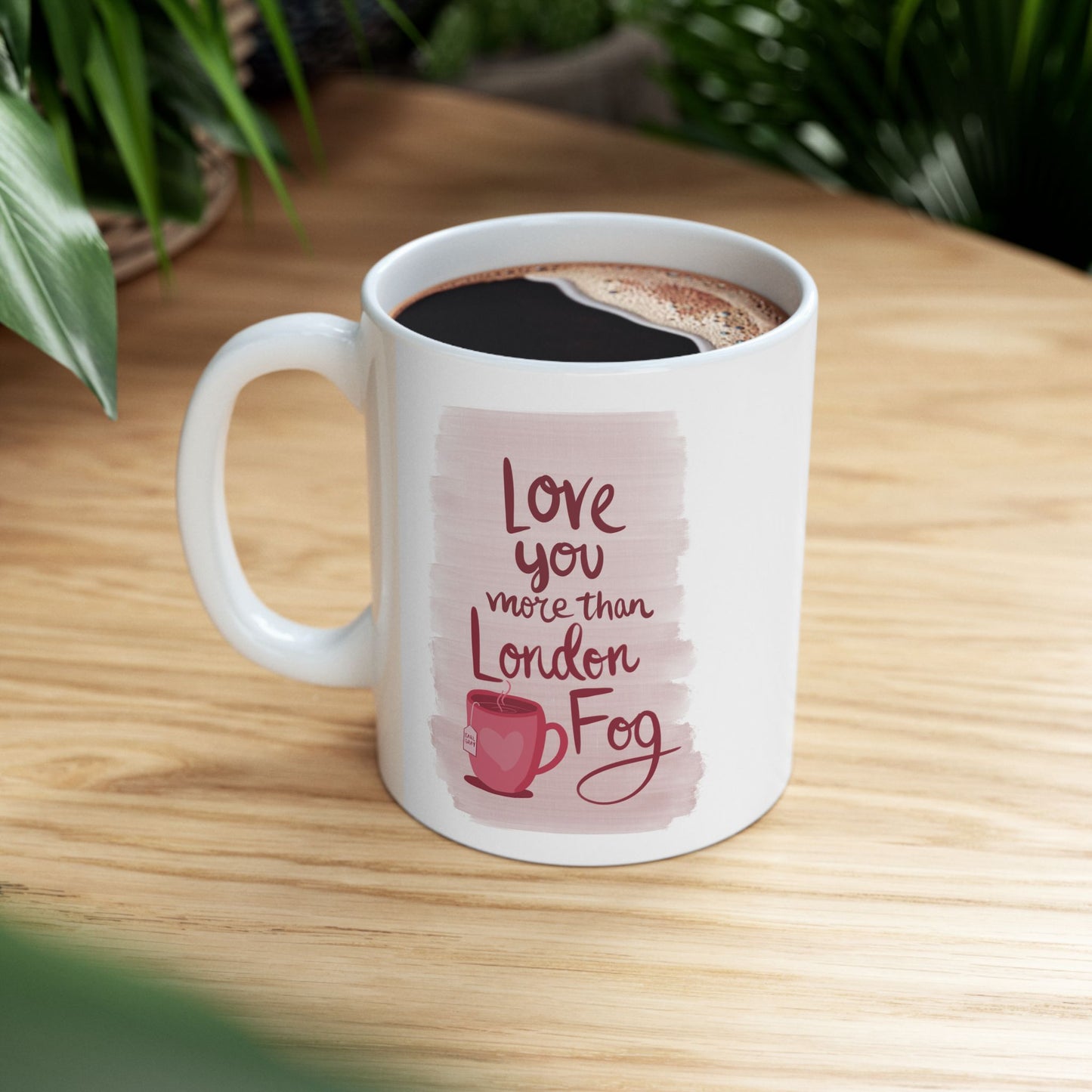 “Love you more than London fog” Quote Ceramic Mug | Perfect Gift for Coffee Lovers | 11oz & 15oz