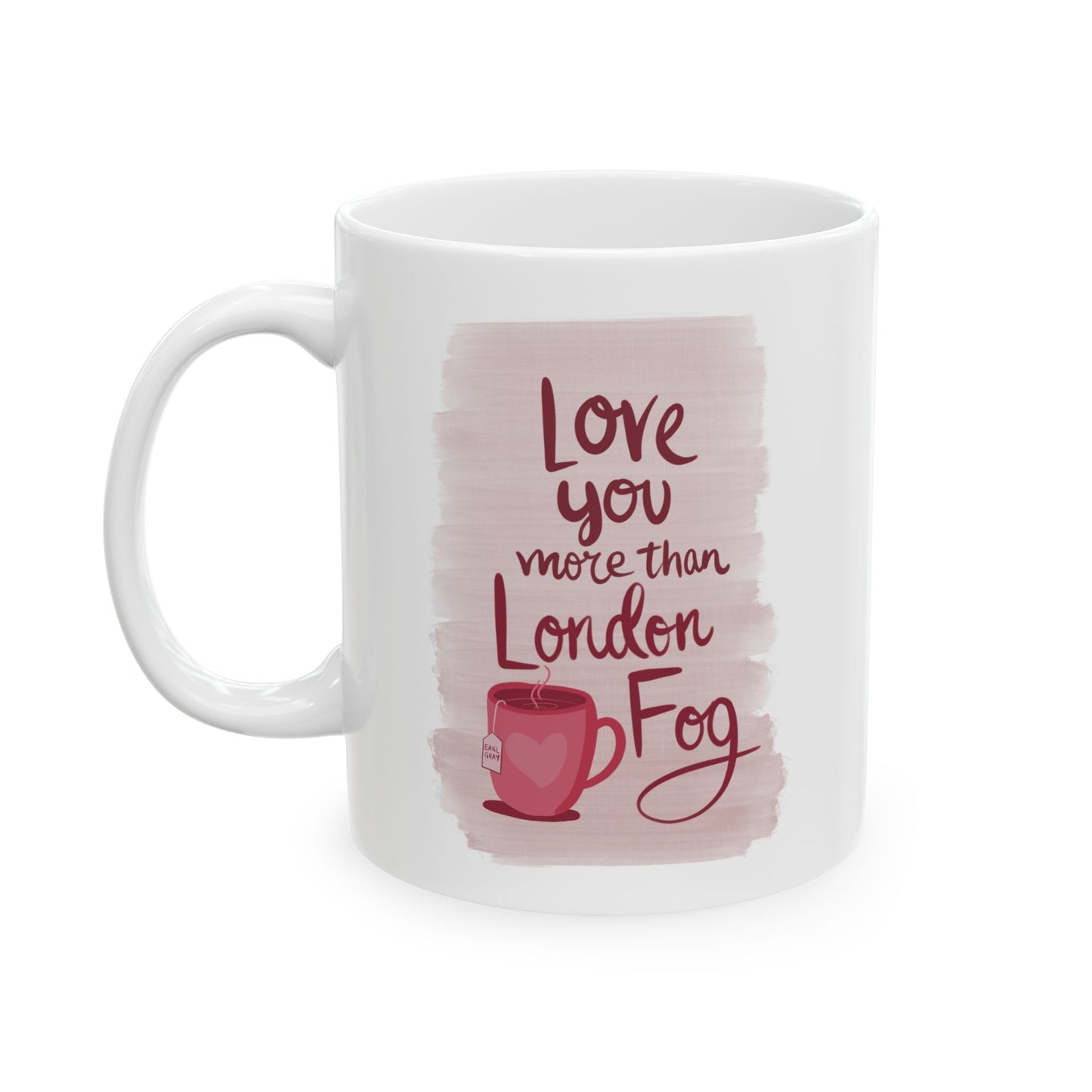 “Love you more than London fog” Quote Ceramic Mug | Perfect Gift for Coffee Lovers | 11oz & 15oz